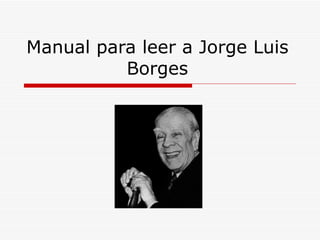 Manual para leer a Jorge Luis Borges 
