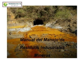 Manual del Manejo de
Residuos Industriales
Mineros
 