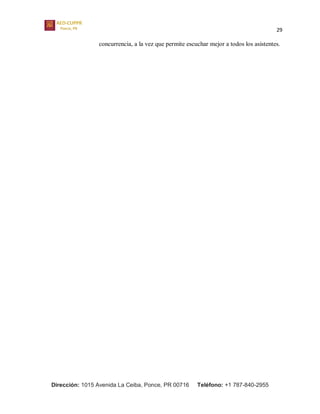 29
Dirección: 1015 Avenida La Ceiba, Ponce, PR 00716 Teléfono: +1 787-840-2955
concurrencia, a la vez que permite escuchar mejor a todos los asistentes.
 