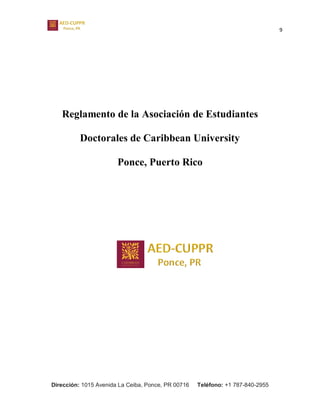 9
Dirección: 1015 Avenida La Ceiba, Ponce, PR 00716 Teléfono: +1 787-840-2955
Reglamento de la Asociación de Estudiantes
Doctorales de Caribbean University
Ponce, Puerto Rico
 