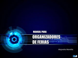 MANUAL PARA  Alejandro Montilla ORGANIZADORES  DE FERIAS 