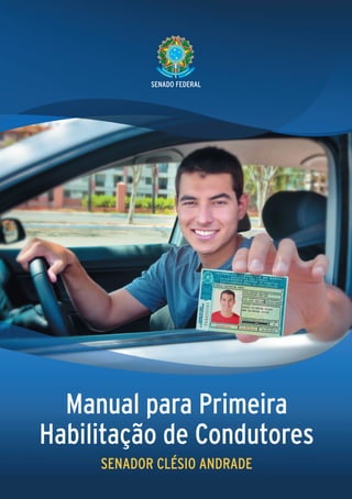 SENADO FEDERAL




  Manual para Primeira
Habilitação de Condutores
     SENADOR CLÉSIO ANDRADE
 