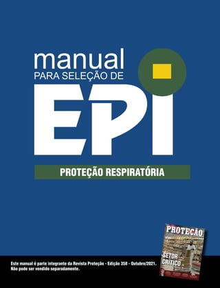 REVISTA PROTEÇÃO 1
OUTUBRO / 2021
Este manual é parte integrante da Revista Proteção - Edição 358 - Outubro/2021.
Não pode ser vendido separadamente.
PROTEÇÃO RESPIRATÓRIA
 