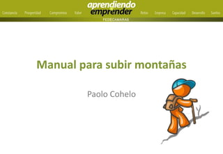 Manual para subir montañas
Paolo Cohelo
 
