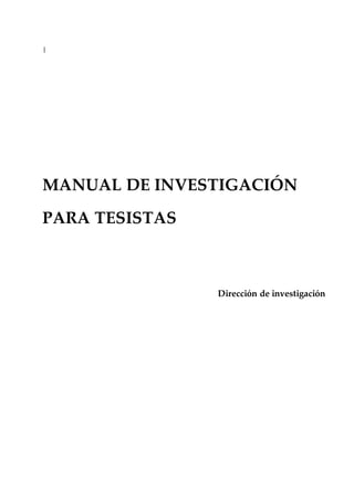 |
MANUAL DE INVESTIGACIÓN
PARA TESISTAS
Dirección de investigación
 