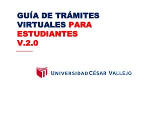 GUÍA DE TRÁMITES
VIRTUALES PARA
ESTUDIANTES
V.2.0
 