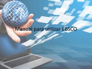 Manual para utilizar EBSCO
 
