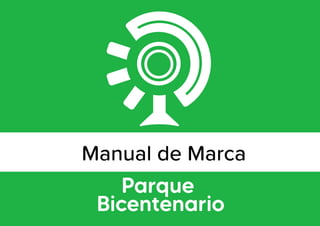 Parque
Bicentenario
Manual de Marca
 