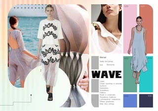 02D 32D 
40D 
65D 
60D 
59D 
Issa 
Stella McCartney 
Marcas 
Stella McCartney 
Issa 
Blumarine 
Fresh; 
Ondas marinhas e sonoras; 
Sunburn; 
Desbotado; 
Sinestésico; 
Poético; 
Fluido e construído; 
Arquitetura orgânica; 
Luminescente, iridescente; 
Efeitos gradientes; 
New navy energy; 
 