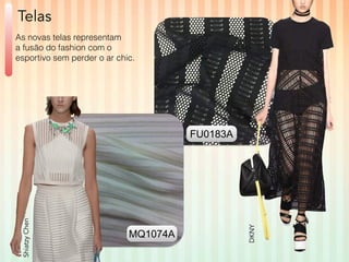 DKNY Telas 
FU0183A 
As novas telas representam 
a fusão do fashion com o 
esportivo sem perder o ar chic. 
MQ1074A Shiatzy Chen 
 