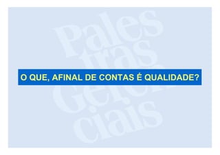 O QUE, AFINAL DE CONTAS É QUALIDADE?
 