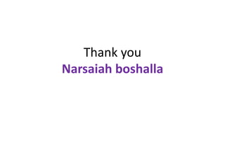Thank you
Narsaiah boshalla
 
