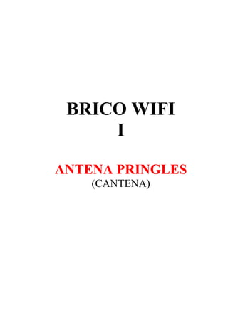 BRICO WIFI
I
ANTENA PRINGLES
(CANTENA)
 