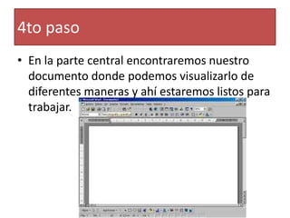 • En la parte central encontraremos nuestro
documento donde podemos visualizarlo de
diferentes maneras y ahí estaremos listos para
trabajar.
4to paso
 