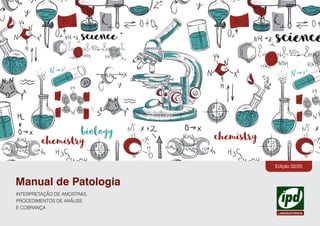 Manual de Patologia
INTERPRETAÇÃO DE AMOSTRAS,
PROCEDIMENTOS DE ANÁLISE
E COBRANÇA
Edição 02/20
 
