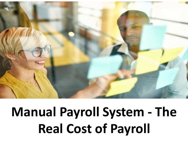 Manual Payroll System - The
Real Cost of Payroll
 