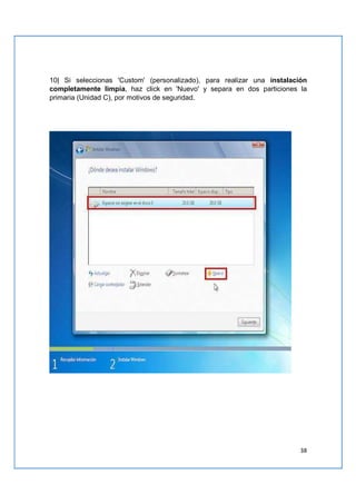 38
10| Si seleccionas 'Custom' (personalizado), para realizar una instalación
completamente limpia, haz click en 'Nuevo' y separa en dos particiones la
primaria (Unidad C), por motivos de seguridad.
 