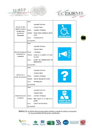 98
NOTA (*): La flecha direccional podrá omitirse cuando la señal se encuentre
en la proximidad del elemento señalizado.
 