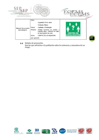 102
5.4 Señales de precaución.
Son las que advierten a la población sobre la existencia y naturaleza de un
riesgo.
 