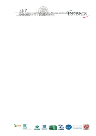  Evitar contacto visual con los agresores. No vea a quienes están disparando, por
lo tanto, tampoco vea lo que está sucediendo.
 