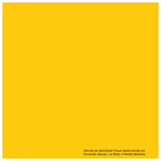 Manula de Identidade Visual desenvolvido por
Fernanda Iolanda, Lia Bello e Natália Mastrela
 