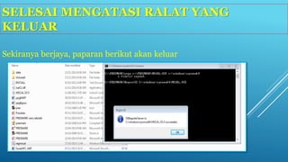SELESAI MENGATASI RALAT YANG 
KELUAR 
Sekiranya berjaya, paparan berikut akan keluar 
 