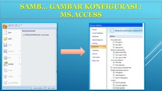 SAMB… GAMBAR KONFIGURASI : 
MS.ACCESS 
 