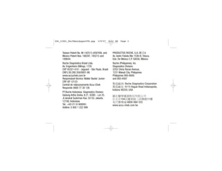 Taiwan Patent No. NI-142513 (458769); and
Mexico Patent Nos. 186297, 185215 and
189844.
Roche Diagnóstica Brasil Ltda.
Av. Engenheiro Billings, 1729
CEP 05321-010 - Jaguaré - São Paulo, Brasil
CNPJ:30.280.358/0001-86
www.accuchek.com.br
Responsável técnico: Walter Baxter Junior-
CRF-SP 12123
Central de relacionamento Accu-Chek
Responde 0800 77 20 126
PT.Roche Indonesia. Diagnostics Division.
Gedung Artha Graha, lt.21. SCBD - Lot 25.
Jl.Jendral Sudirman Kav. 52-53. Jakarta
12190, Indonesia
Tel.: +62-21-51400091.
Hotline: 0 800 1 222 999
PRODUCTOS ROCHE, S.A. DE C.V.
Av. Isidro Fabela Nte 1536-B, Toluca,
Edo. De México C.P. 50030, México
Roche (Philippines), Inc.
Diagnostics Division,
2252 Chino Roces Avenue,
1231 Makati City, Philippines
Philippines 893-8000
and 893-4567
306_33481_PerfManLAapacCVR.qxp 3/9/07 8:41 AM Page 3
 