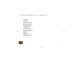 sweating, 26
symbols, 69
technical information, 65
test results, unusual, 24
test strips, Accu-Chek
Performa, 8, 13
thirst, increased, 26
time and date, setting, 30
tingling, 26
trembling, 26
troubleshooting, 58–64
74
306_33481_PerfManLAapacEN.qxp 3/9/07 8:42 AM Page 74
 