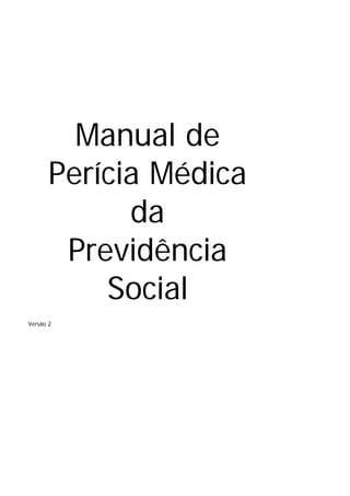 Manual de
       Perícia Médica
             da
        Previdência
           Social
Versão 2
 
