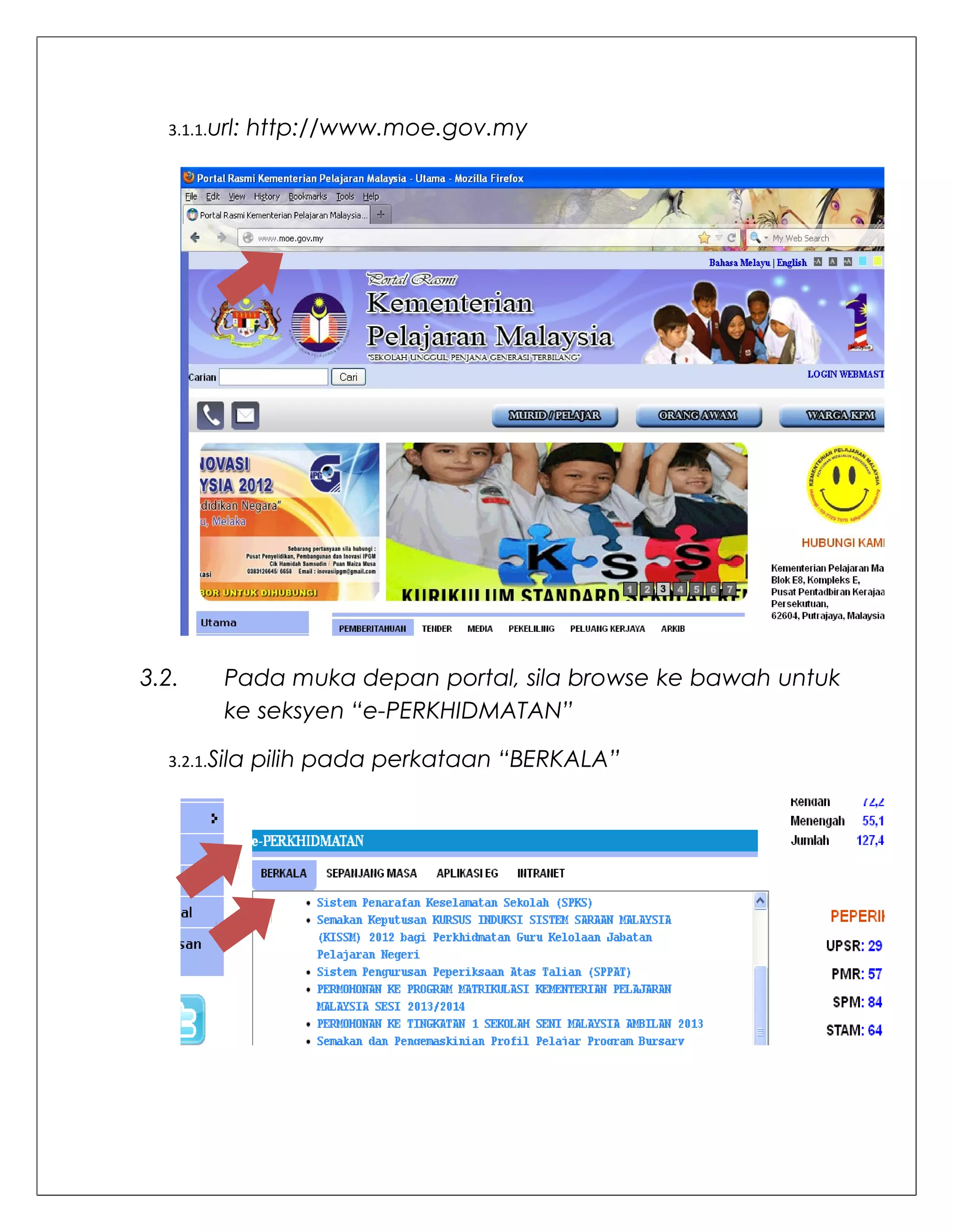 3.1.1.url:   http://www.moe.gov.my




3.2.     Pada muka depan portal, sila browse ke bawah untuk
         ke seksyen “e-PERKHIDMATAN”

  3.2.1.Sila   pilih pada perkataan “BERKALA”
 