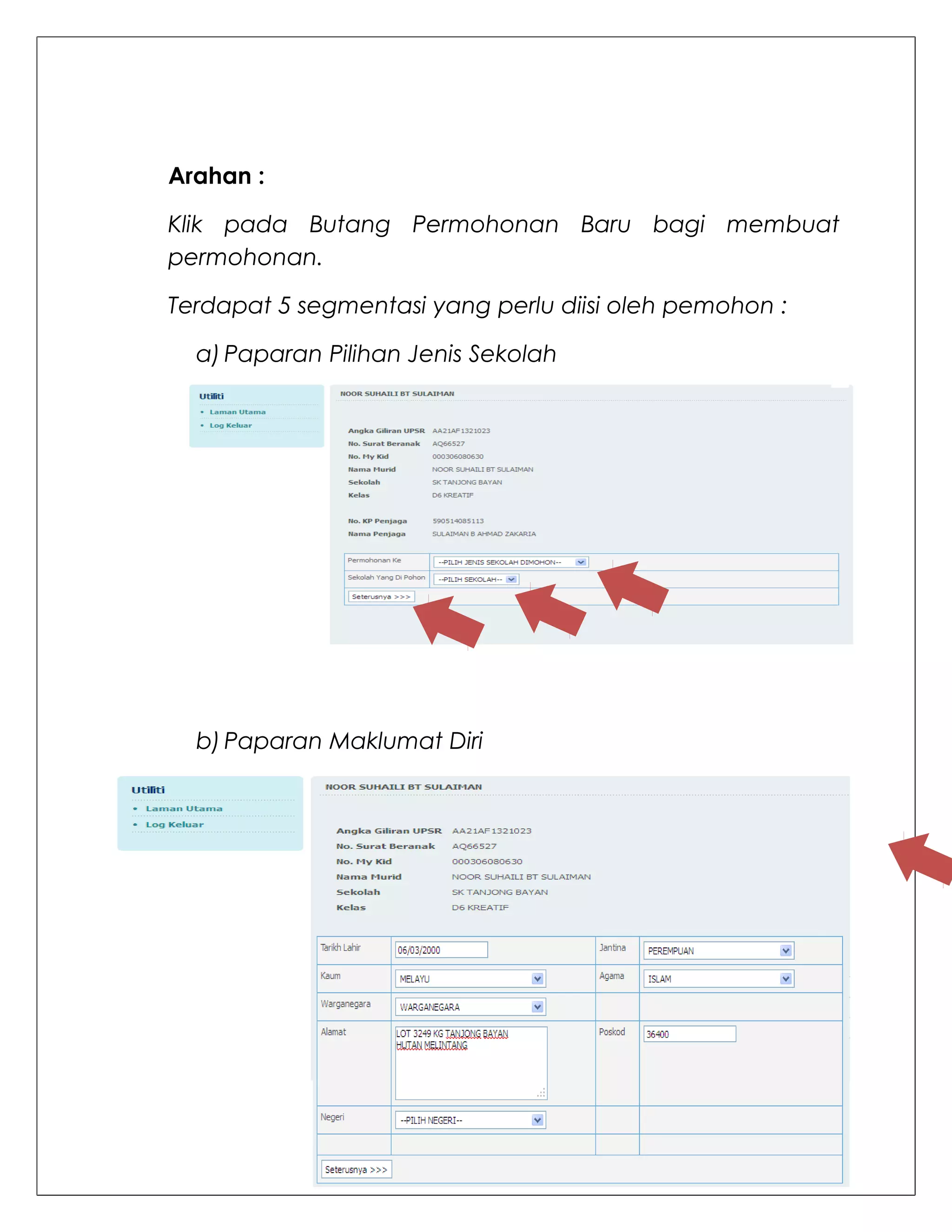 Arahan :

Klik pada Butang Permohonan Baru bagi membuat
permohonan.

Terdapat 5 segmentasi yang perlu diisi oleh pemohon :

  a) Paparan Pilihan Jenis Sekolah




  b) Paparan Maklumat Diri
 