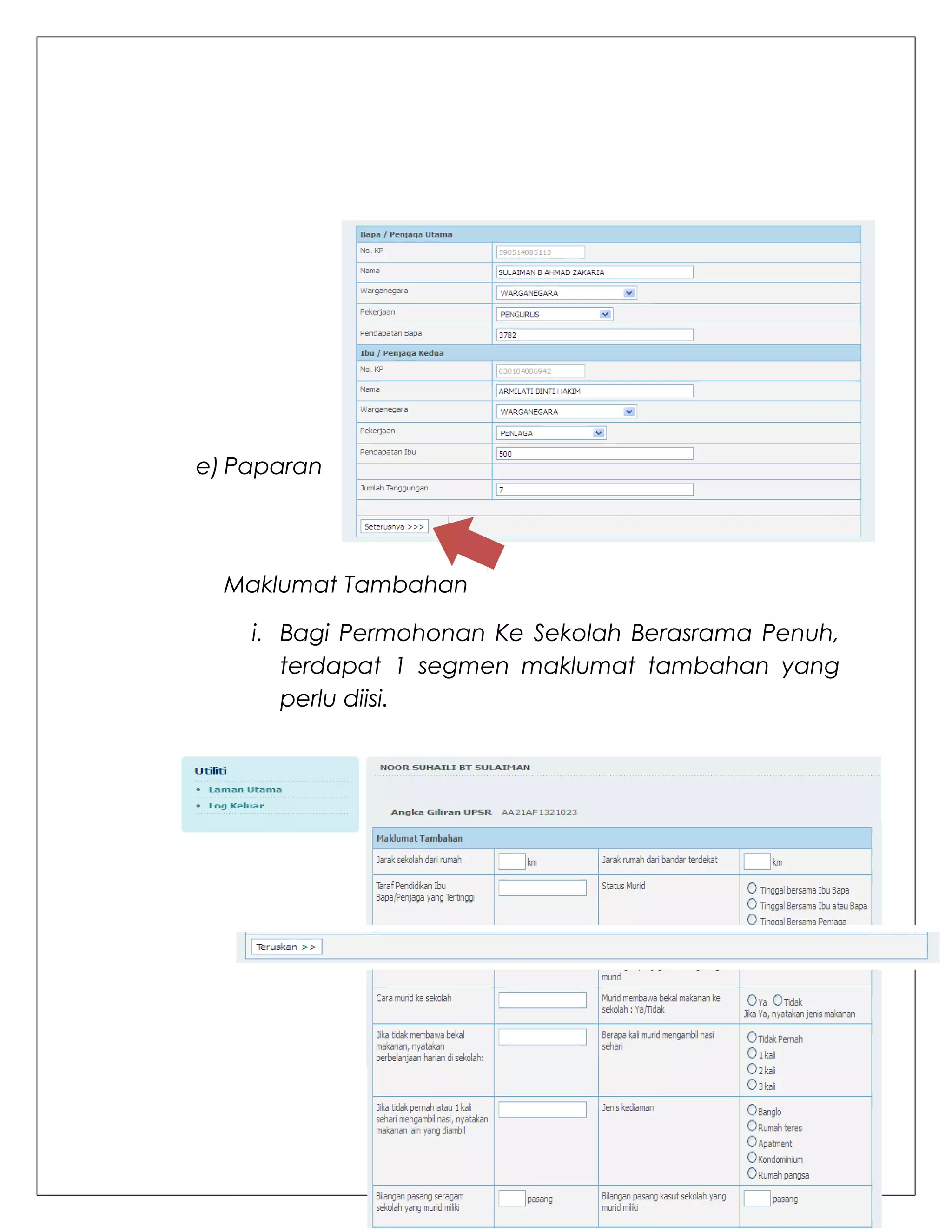 e) Paparan




  Maklumat Tambahan

    i. Bagi Permohonan Ke Sekolah Berasrama Penuh,
       terdapat 1 segmen maklumat tambahan yang
       perlu diisi.
 