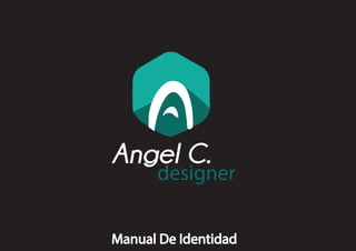 Angel C.
designer
Manual De Identidad
 