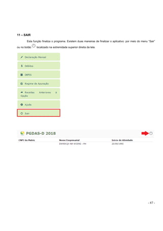 - 87 -
11 – SAIR
Esta função finaliza o programa. Existem duas maneiras de finalizar o aplicativo: por meio do menu “Sair”
ou no botão localizado na extremidade superior direita da tela.
 