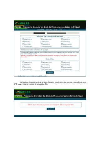 Na hipótese do pagamento já ter sido efetuado, o aplicativo não permite a geração de novo
DAS para o mesmo período de apuração - PA.
 