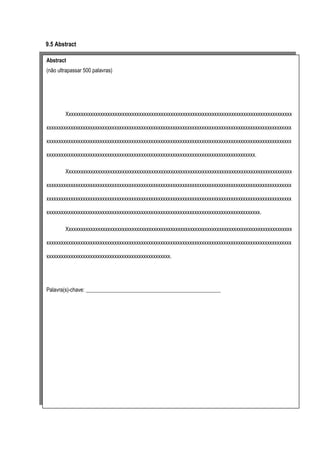 9.5 Abstract
Abstract
(não ultrapassar 500 palavras)

Xxxxxxxxxxxxxxxxxxxxxxxxxxxxxxxxxxxxxxxxxxxxxxxxxxxxxxxxxxxxxxxxxxxxxxxxxxxxxxxxxxxxxxxxxxxxx
xxxxxxxxxxxxxxxxxxxxxxxxxxxxxxxxxxxxxxxxxxxxxxxxxxxxxxxxxxxxxxxxxxxxxxxxxxxxxxxxxxxxxxxxxxxxxxxxxxxxx
xxxxxxxxxxxxxxxxxxxxxxxxxxxxxxxxxxxxxxxxxxxxxxxxxxxxxxxxxxxxxxxxxxxxxxxxxxxxxxxxxxxxxxxxxxxxxxxxxxxxx
xxxxxxxxxxxxxxxxxxxxxxxxxxxxxxxxxxxxxxxxxxxxxxxxxxxxxxxxxxxxxxxxxxxxxxxxxxxxxxxxxxxxxx.
Xxxxxxxxxxxxxxxxxxxxxxxxxxxxxxxxxxxxxxxxxxxxxxxxxxxxxxxxxxxxxxxxxxxxxxxxxxxxxxxxxxxxxxxxxxxxx
xxxxxxxxxxxxxxxxxxxxxxxxxxxxxxxxxxxxxxxxxxxxxxxxxxxxxxxxxxxxxxxxxxxxxxxxxxxxxxxxxxxxxxxxxxxxxxxxxxxxx
xxxxxxxxxxxxxxxxxxxxxxxxxxxxxxxxxxxxxxxxxxxxxxxxxxxxxxxxxxxxxxxxxxxxxxxxxxxxxxxxxxxxxxxxxxxxxxxxxxxxx
xxxxxxxxxxxxxxxxxxxxxxxxxxxxxxxxxxxxxxxxxxxxxxxxxxxxxxxxxxxxxxxxxxxxxxxxxxxxxxxxxxxxxxxx.
Xxxxxxxxxxxxxxxxxxxxxxxxxxxxxxxxxxxxxxxxxxxxxxxxxxxxxxxxxxxxxxxxxxxxxxxxxxxxxxxxxxxxxxxxxxxxx
xxxxxxxxxxxxxxxxxxxxxxxxxxxxxxxxxxxxxxxxxxxxxxxxxxxxxxxxxxxxxxxxxxxxxxxxxxxxxxxxxxxxxxxxxxxxxxxxxxxxx
xxxxxxxxxxxxxxxxxxxxxxxxxxxxxxxxxxxxxxxxxxxxxxxxxxx.

Palavra(s)-chave: __________________________________________________

 
