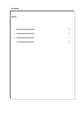 9.6 Sumário

Sumário

1. XXXXXXXXXXXXXXXXXXXXXX

5

2. XXXXXXXXXXXXXXXXXXXXXX

6

3. XXXXXXXXXXXXXXXXXXXXXX

7

3.1 XXXXXXXXXXXXXXXXXXX

9

 