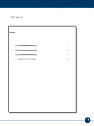 17
Serviço Social
1.6.5 Sumário
Sumário
1.	 XXXXXXXXXXXXXXXXXXXXXX						5
2.	 XXXXXXXXXXXXXXXXXXXXXX						6
3.	 XXXXXXXXXXXXXXXXXXXXXX						7
3.1 XXXXXXXXXXXXXXXXXXX						9
1.
2.
3.
 
