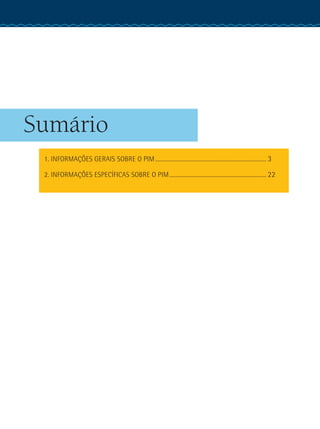Sumário
1. INFORMAÇÕES GERAIS SOBRE O PIM............................................................................... 3
2. INFORMAÇÕES ESPECÍFICAS SOBRE O PIM..................................................................... 22
 