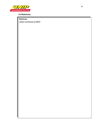 20

                     

1.6.9 Referências

 Referências
 (utilizar normalização da ABNT)



  
 