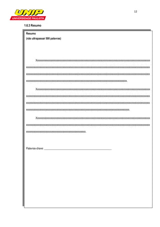 12



1.6.3 Resumo

 Resumo
 (não ultrapassar 500 palavras)




         Xxxxxxxxxxxxxxxxxxxxxxxxxxxxxxxxxxxxxxxxxxxxxxxxxxxxxxxxxxxxxxxxxxxxxxxxxxxxxxxxxxxxxxxxxxxxxx

 xxxxxxxxxxxxxxxxxxxxxxxxxxxxxxxxxxxxxxxxxxxxxxxxxxxxxxxxxxxxxxxxxxxxxxxxxxxxxxxxxxxxxxxxxxxxxxxxxxxxxx

 xxxxxxxxxxxxxxxxxxxxxxxxxxxxxxxxxxxxxxxxxxxxxxxxxxxxxxxxxxxxxxxxxxxxxxxxxxxxxxxxxxxxxxxxxxxxxxxxxxxxxx

 xxxxxxxxxxxxxxxxxxxxxxxxxxxxxxxxxxxxxxxxxxxxxxxxxxxxxxxxxxxxxxxxxxxxxxxxxxxxxxxxxxx.

         Xxxxxxxxxxxxxxxxxxxxxxxxxxxxxxxxxxxxxxxxxxxxxxxxxxxxxxxxxxxxxxxxxxxxxxxxxxxxxxxxxxxxxxxxxxxxxx

 xxxxxxxxxxxxxxxxxxxxxxxxxxxxxxxxxxxxxxxxxxxxxxxxxxxxxxxxxxxxxxxxxxxxxxxxxxxxxxxxxxxxxxxxxxxxxxxxxxxxxx

 xxxxxxxxxxxxxxxxxxxxxxxxxxxxxxxxxxxxxxxxxxxxxxxxxxxxxxxxxxxxxxxxxxxxxxxxxxxxxxxxxxxxxxxxxxxxxxxxxxxxxx

 xxxxxxxxxxxxxxxxxxxxxxxxxxxxxxxxxxxxxxxxxxxxxxxxxxxxxxxxxxxxxxxxxxxxxxxxxxxxxxxxxxxxx.

         Xxxxxxxxxxxxxxxxxxxxxxxxxxxxxxxxxxxxxxxxxxxxxxxxxxxxxxxxxxxxxxxxxxxxxxxxxxxxxxxxxxxxxxxxxxxxxx

 xxxxxxxxxxxxxxxxxxxxxxxxxxxxxxxxxxxxxxxxxxxxxxxxxxxxxxxxxxxxxxxxxxxxxxxxxxxxxxxxxxxxxxxxxxxxxxxxxxxxxx

 xxxxxxxxxxxxxxxxxxxxxxxxxxxxxxxxxxxxxxxxxxxxxxxxx.




 Palavras-chave: __________________________________________________
 