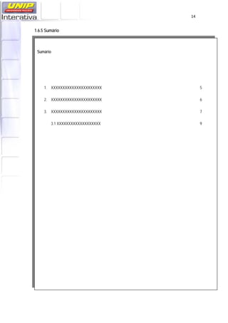   14
1.6.5 Sumário
 
Sumário
1. XXXXXXXXXXXXXXXXXXXXXX 5
2. XXXXXXXXXXXXXXXXXXXXXX 6
3. XXXXXXXXXXXXXXXXXXXXXX 7
3.1 XXXXXXXXXXXXXXXXXXX 9
 
 