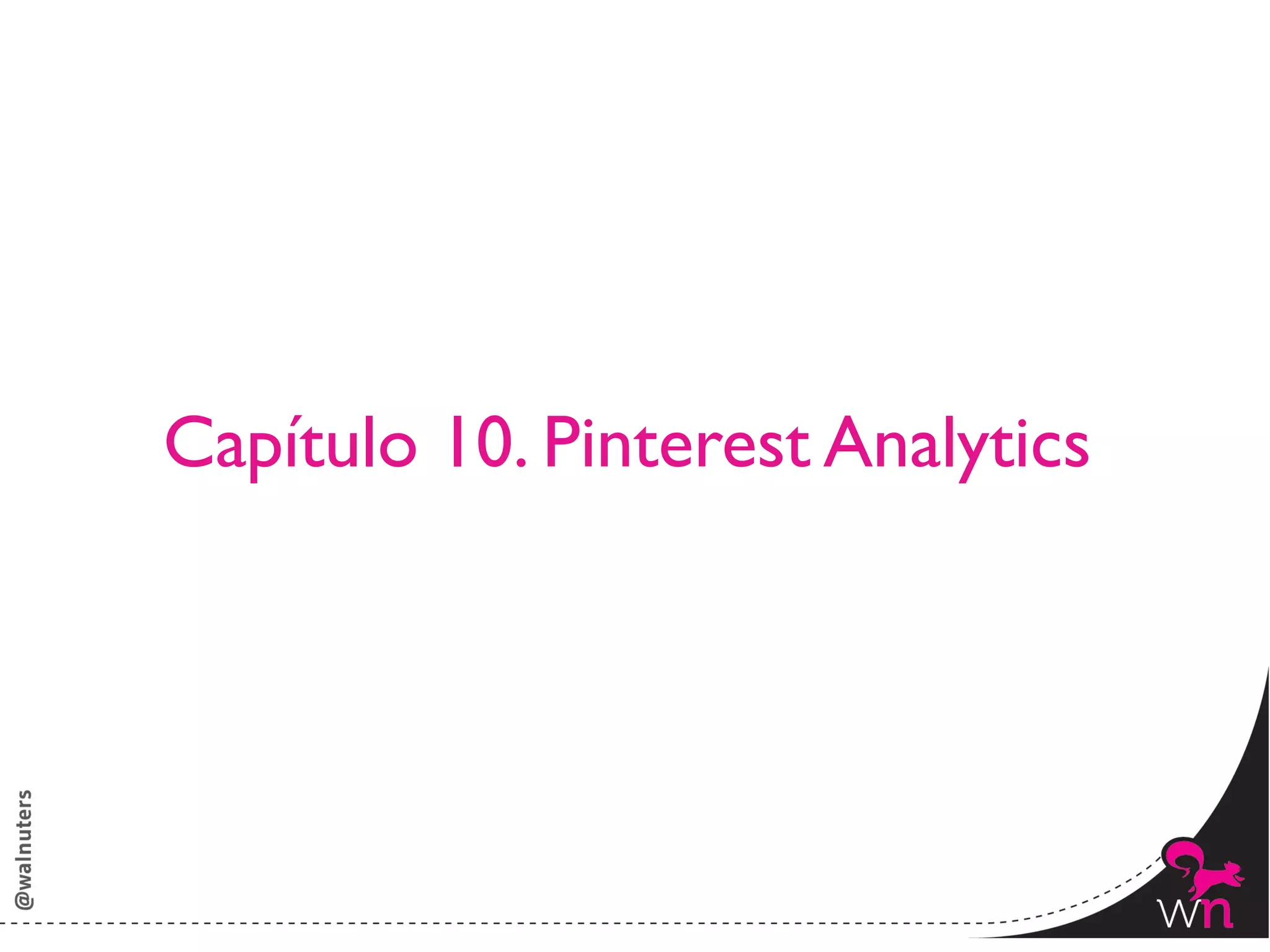 Capítulo 10. Pinterest Analytics	





                                      140	
  
 