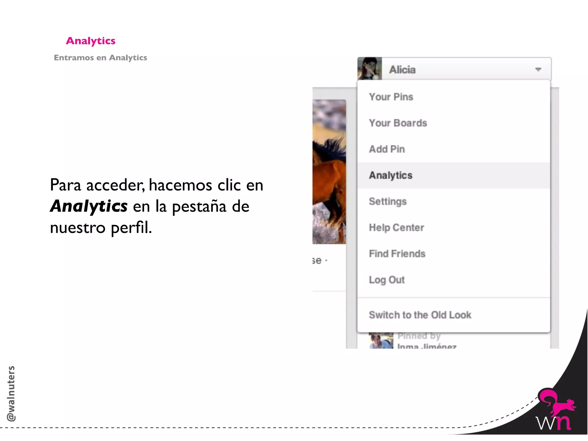 Analytics	

Entramos en Analytics	





Para acceder, hacemos clic en 	

Analytics en la pestaña de 	

nuestro perﬁl.	





                                    146	
  
 
