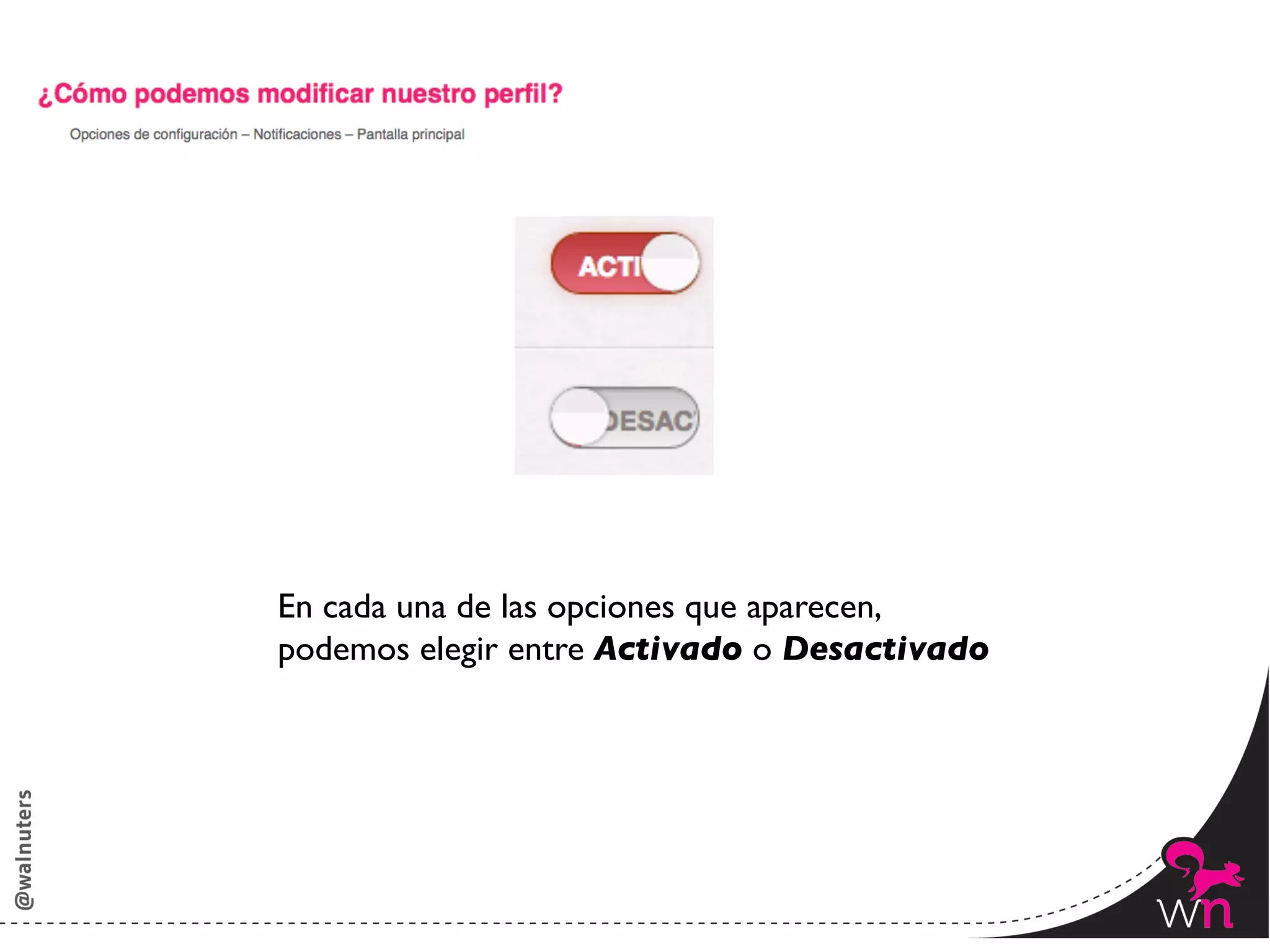 En cada una de las opciones que aparecen,	

podemos elegir entre Activado o Desactivado	





                                                 48	
  
 