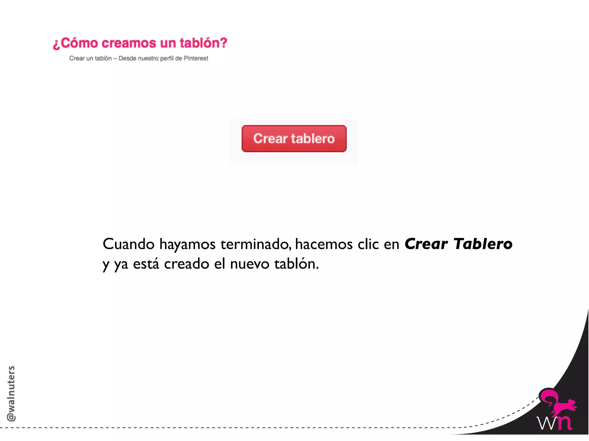 Cuando hayamos terminado, hacemos clic en Crear Tablero 	

y ya está creado el nuevo tablón.	





                                                              68	
  
 