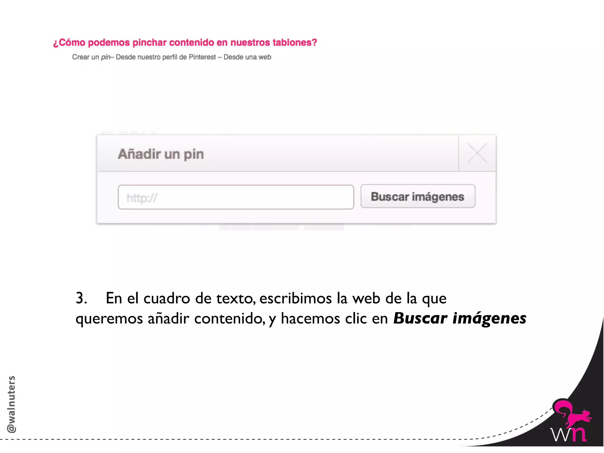 3.  En el cuadro de texto, escribimos la web de la que 	

queremos añadir contenido, y hacemos clic en Buscar imágenes	





                                                                  83	
  
 
