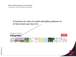 Si hacemos clic sobre el nombre del tablón, podemos ver 	

el resto de pins que hay en él.	





                                                              112	
  
 