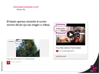 El botón aparece situando el cursor 	

encima del pin (ya sea imagen o vídeo).	





                                             121	
  
 